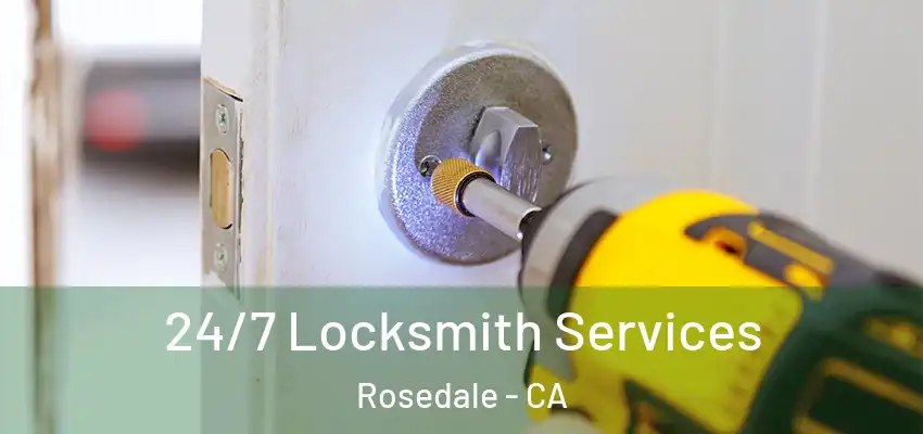  24/7 Locksmith Services Rosedale - CA