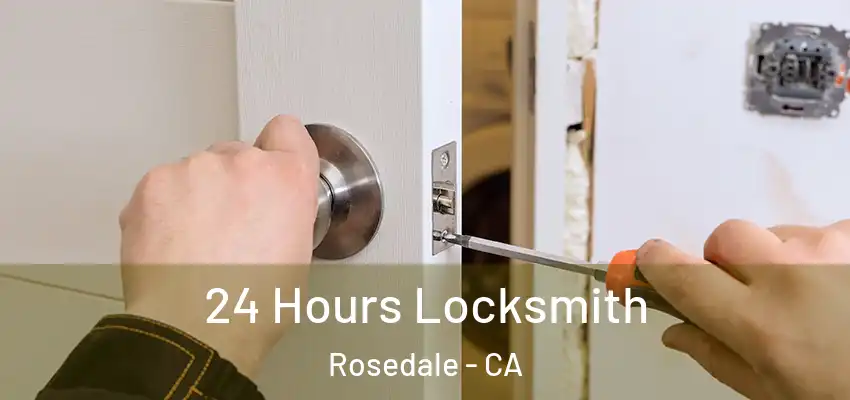  24 Hours Locksmith Rosedale - CA