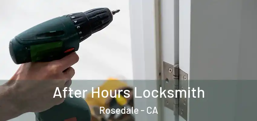  After Hours Locksmith Rosedale - CA