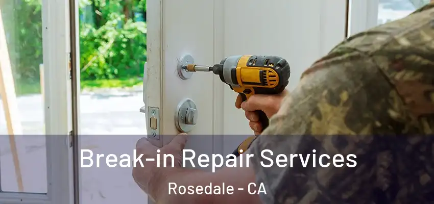  Break-in Repair Services Rosedale - CA