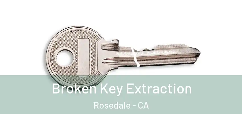  Broken Key Extraction Rosedale - CA