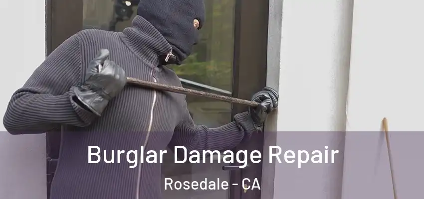  Burglar Damage Repair Rosedale - CA