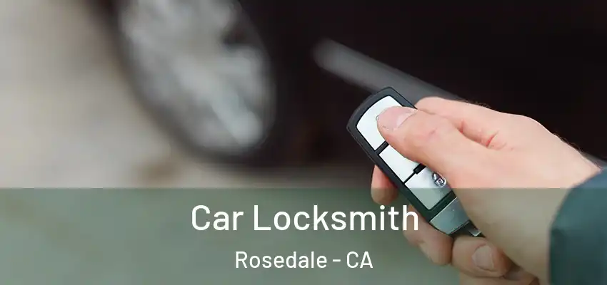 Car Locksmith Rosedale - CA
