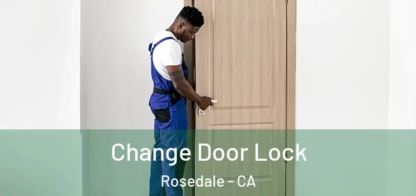  Change Door Lock Rosedale - CA