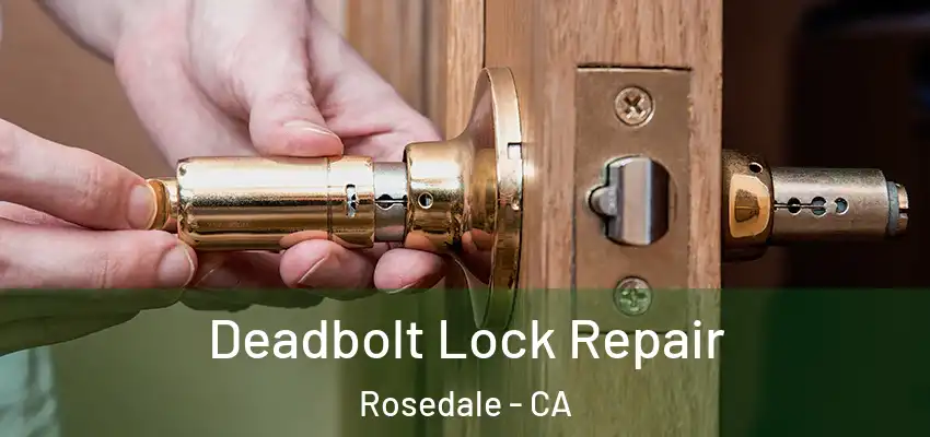  Deadbolt Lock Repair Rosedale - CA