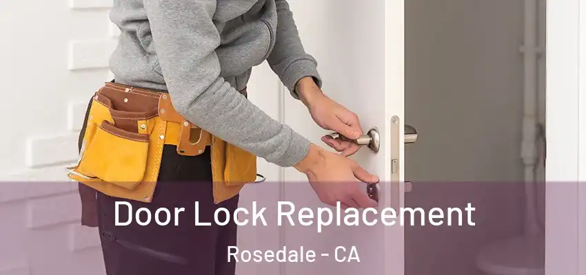  Door Lock Replacement Rosedale - CA