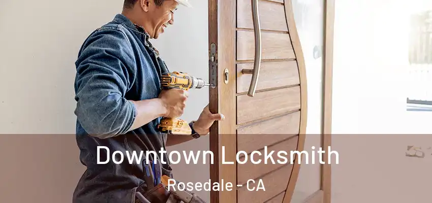  Downtown Locksmith Rosedale - CA