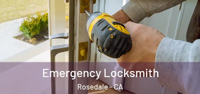  Emergency Locksmith Rosedale - CA