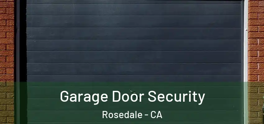  Garage Door Security Rosedale - CA
