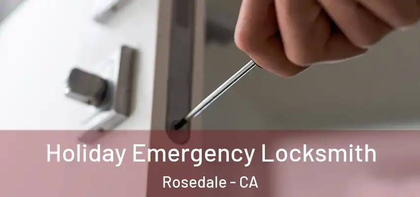 Holiday Emergency Locksmith Rosedale - CA