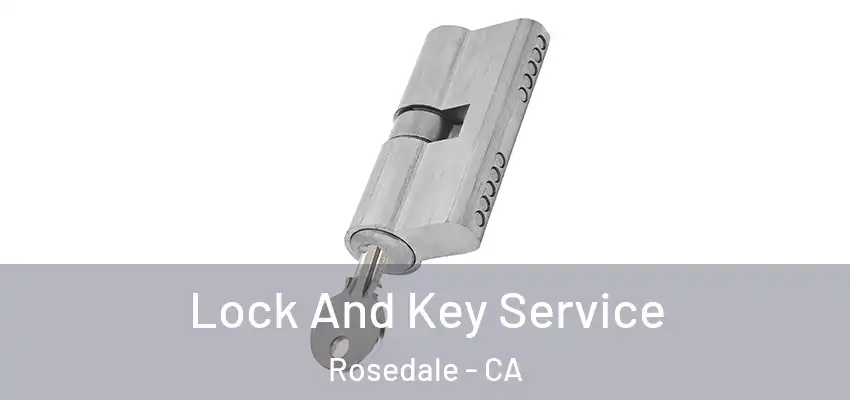  Lock And Key Service Rosedale - CA