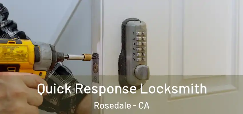  Quick Response Locksmith Rosedale - CA