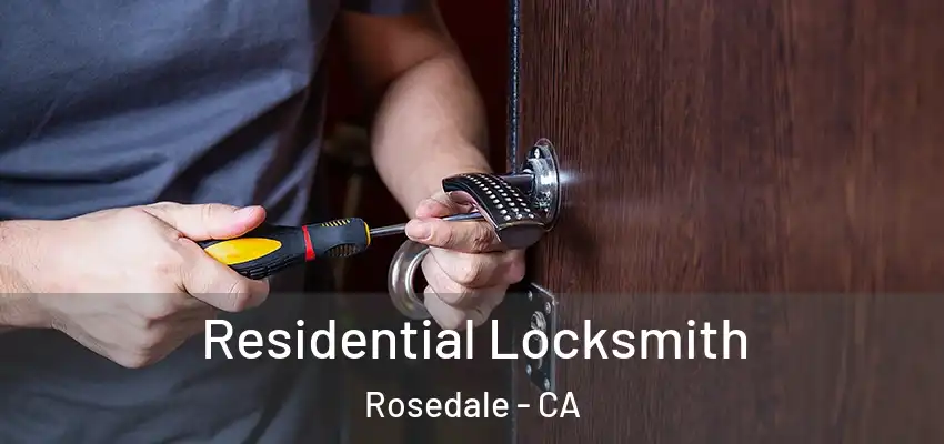  Residential Locksmith Rosedale - CA