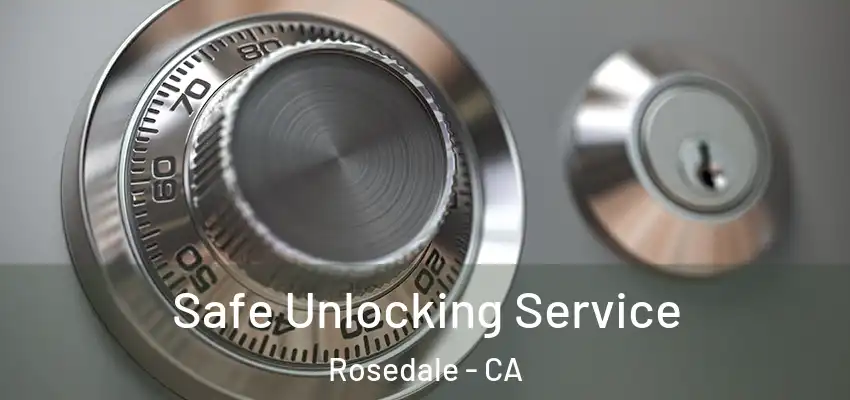  Safe Unlocking Service Rosedale - CA
